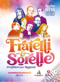 Fratelli e sorelle. Preghiere per ragazzi libro