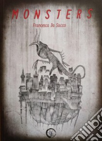 Monsters. Ediz. italiana e inglese libro di Da Sacco Francesca