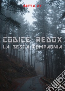 La sesta compagnia. Codice Redox libro di Zy Betta