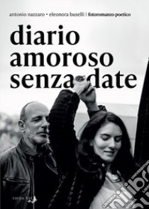 Diario amoroso senza date libro di Nazzaro Antonio; Buselli Eleonora