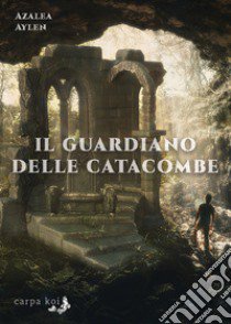 Il guardiano delle catacombe libro di Aylen Azalea