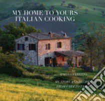 My home to yours italian cooking. My story and recipes from farm to table. Nuova ediz. libro di Fabrizio Simona