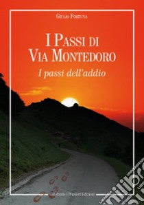 I passi di Via Montedoro. I passi dell'addio libro di Fortuna Giulio