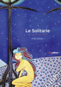 Le solitarie libro di Negri Ada