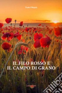 Il filo rosso e il campo di grano libro di Pillepich Paola