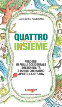 Quattro passi insieme. Percorsi in Friuli Occidentale, sostenibilità e donne che hanno aperto la strada libro di Cardin Lorenzo; Dalle Molle Paola