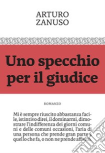 Uno specchio per il giudice libro di Zanuso Arturo