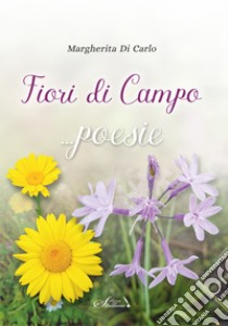 Fiori di campo libro di Di Carlo Margherita