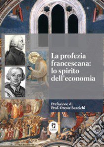 La profezia francescana: lo spirito dell'economia libro di Reali Fabio