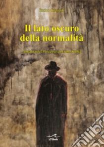 Il lato oscuro della normalità. Attualità del «Processo» di Franz Kafka libro di Grassani Enrico