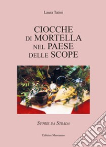 Ciocche di mortella nel paese delle scope. Storie da strada libro di Tatini Laura