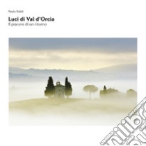 Luci di Val d'Orcia libro di Naldi Paolo