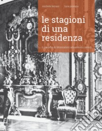 Le stagioni di una residenza. Il Castello di Moncalieri attraverso i secoli. Nuova ediz. libro di Piovano Luca; Ferraro Michele; Piovano L. (cur.)