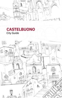 Castelbuono. City guide. Ediz. italiana e inglese libro di Spallino Michele; Bonomo Valentina; Cordone Stefania; Spallino M. (cur.)