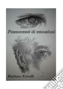 Frammenti di emozioni libro di Trivelli Barbara