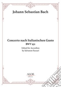 Concerto nach italianischen gusto BWV 971. For accordion. Ediz. per la scuola libro di Bach Johann Sebastian; Fazzari S. (cur.)