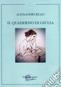 Il quaderno di Giulia libro di Reali Alessandro