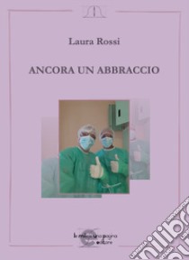 Ancora un abbraccio libro di Rossi Laura