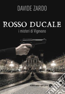 Rosso Ducale. I misteri di Vigevano libro di Zardo Davide