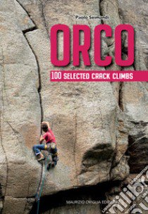 Orco. 100 selected crack climbs libro di Seimandi Paolo