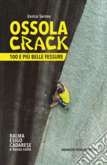 Ossola crack. 100 e più belle fessure libro di Serino Enrico