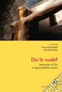 Dio lo vuole? Intervento di Dio e responsabilità umana libro di Bordello E. (cur.)