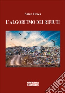 L'algoritmo dei rifiuti. Ediz. integrale libro di Fleres Salvo