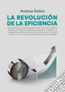 La revolución de la eficiencia. Ediz. multilingue libro di Dallan Andrea