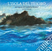 L'isola del tesoro. Un sogno di Gabbris Ferrari, artista rodigino. Ediz. illustrata libro di Piombo Carlo; Biasissi C. (cur.)