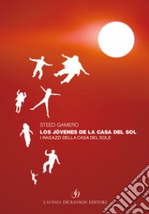 Los jóvenes de la casa del sol-I ragazzi della casa del sole. Ediz. bilingue libro di Gamero Steed