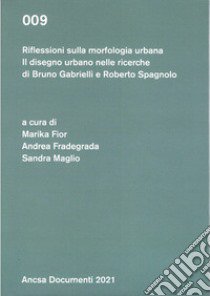 Riflessioni sulla morfologia urbana. Il disegno urbano nelle ricerche di Bruno Gabrielli e Roberto Spagnolo libro di Fior M. (cur.); Fradegrada A. (cur.); Maglio S. (cur.)