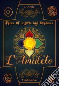 Tolas. L'amuleto. Tales of lights and shadows libro di Z. D'Aleo