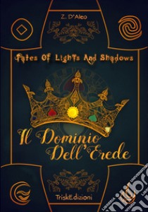 Il dominio dell'erede. Tales of lights and shadows. Vol. 2 libro di Z. D'Aleo