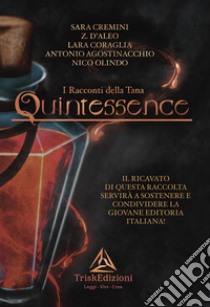 Quintessence. I racconti della Tana libro di Cremini Sara; Z. D'Aleo; Coraglia Lara; Stefanini G. (cur.)