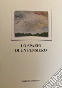 Lo spazio di un pensiero libro di Sanzuane Sonia de