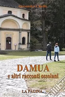 Damua e altri racconti ossolani libro di Chiello Alessandro