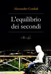 L'equilibrio dei secondi libro di Cordiali Alessandro