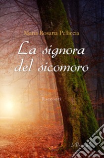 La signora del sicomoro libro di Pelliccia Maria Rosaria