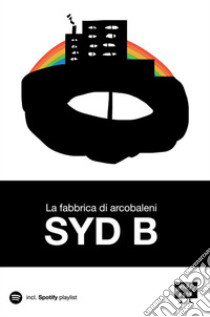 La fabbrica di arcobaleni libro di Syd B; Carelli T. (cur.)