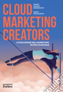 Cloud Marketing Creators. L'evoluzione del marketing oltre le nuvole libro di Ranucci Brandimarte Simone; Spaccavento Sergio