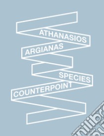 Athanasios Argianas: species counterpoint. Ediz. illustrata libro di Latimer Quinn; Fox Dan; Herbert Martin