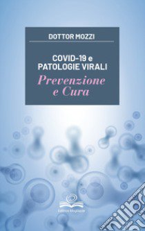 Covid-19 e patologie virali. Prevenzione e cura libro di Mozzi Pietro