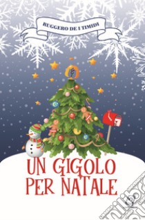 Un gigolo per Natale libro di Ruggero de I Timidi