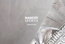 Emma Ciceri. Nascita aperta. Ediz. italiana e inglese libro di Scardi G. (cur.)