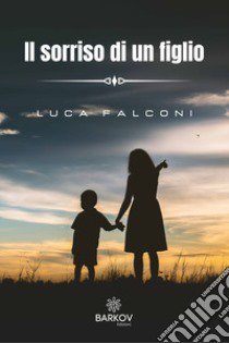 Il sorriso di un figlio libro di Falconi Luca