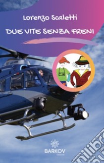 Due vite senza freni. Nuova ediz. libro di Scaletti Lorenzo