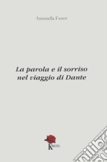 La parola e il sorriso nel viaggio di Dante libro di Fusco Antonella