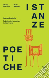 Istanze poetiche. Fottutissimi pensatori in liberi versi libro di Guerriero Alessia; Miggiano Paolo