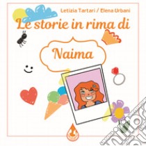 Le storie in rima di Naima. Ediz. a colori libro di Tartari Letizia