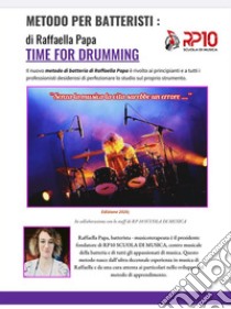Time for drumming. Metodo per batteristi. Nuova ediz. libro di Papa Raffaella